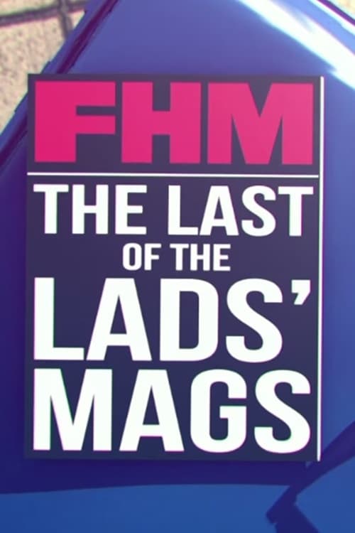 Jaquette FHM: The Last of the Lads' Mags